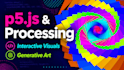 develop custom p5js and processing creative coding projects