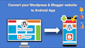 convert your wordpress and blogger website to android app