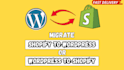 migrate wordpress to shopify and shopify to wordpress