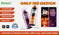 make an attractive tumbler, coffee mug , water bottle design