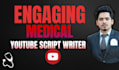 be your engaging medical youtube script writer