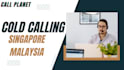do cold calling for singapore and malaysia