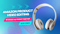 do amazon product video editing