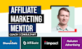 be your affiliate marketing mentor consultant coach