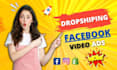 create a viral shopify dropshipping video ads, facebook video ads