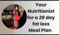 be your nutritionist for a 28 day fat loss meal plan