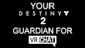 make your destiny 2 guardian for vrchat