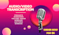 transcribe your 60 minute audio or video in 24hrs