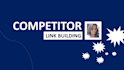 be your competitor link building person