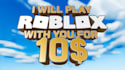play roblox with you for 10 dollars