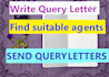 create a query letter and send query letters to agents and publishers
