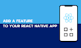 add new features to your react native app