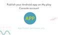 publish your android app on my play console account