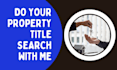 do property title search, chain of title report with copy of documents