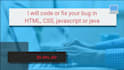 code or fix your bug in HTML, CSS, javascript or java