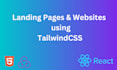 develop landing pages using tailwind CSS and react