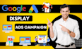 do setup and optimize google display ads, adwords campaign