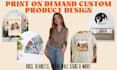 create custom designs for print on demand products