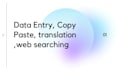 data entry, web searching, copy paste languages translate
