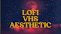 create a lofi vhs aesthetic video