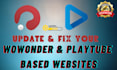 fix and update playtube and wowonder website professionally
