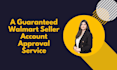 do a guaranteed walmart seller account approval service