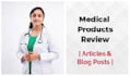 write medical product review articles or blog posts