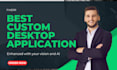 develop a desktop application for you
