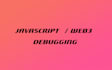 debug javascript, HTML, and CSS code