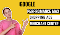 do setup of google shopping ads, performance max and merchant center