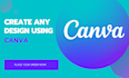 design anything using canva pro