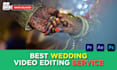 do cinematic wedding video,best teaser, highlights and trailer editing