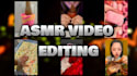 create asmr video editing for you