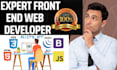 be your best front end web developer using html ,css , js and jquery