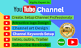 create and setup youtube channel with intro, outro and optimization