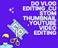 do vlog editing ,custom thumbnail ,youtube video editing