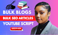write bulk articles, bulk blogs, wordpress blogs, script writer, youtube script