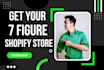 build 7 figure shopify dropshipping store or shopify website