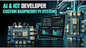 develop custom raspberry pi, iot and edge ai projects