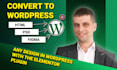 convert psd to wordpress, html to wordpress using elementor