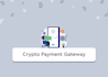 add crypto payment gateway to your website or web app
