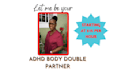 be your adhd body double partner