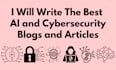 write the best ai and cybersecurity blogs and articles