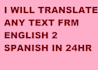 translate any text from English 2 Spanish in 24hrs
