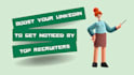 boost your linkedin profile to get noticed by top recruiters