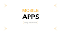 develop android , ios and web apps