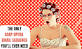 write a soap opera or seinfeld email sequence to nurture your list