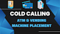 do cold calling for atm and vending machine placement