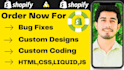 do shopify custom coding , bug fix and custom theme development