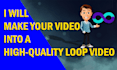 make your video into a high quality loop video
